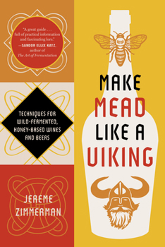 Paperback Make Mead Like a Viking 10th Anniversary Edition: Traditional Techniques for Brewing Natural, Wild-Fermented, Honey-Based Wines and Beers Book