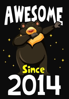 Awesome Since 2014: Happy Birthday ,Blank Lined Journal, Notebook,perfect gift for girls or boys for birthday or christmas or any occasion,Dabbing Bear