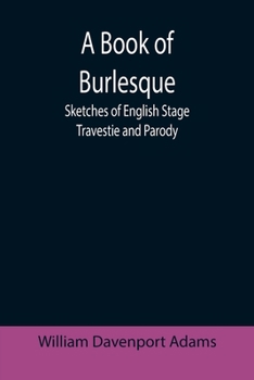 Paperback A Book of Burlesque: Sketches of English Stage Travestie and Parody Book