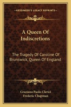 Paperback A Queen Of Indiscretions: The Tragedy Of Caroline Of Brunswick, Queen Of England Book