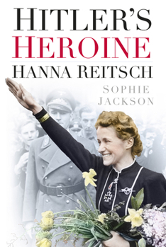 Hardcover Hitler's Heroine: Hanna Reitsch Book