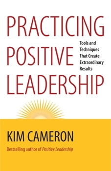 Paperback Practicing Positive Leadership: Tools and Techniques That Create Extraordinary Results Book