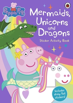 Paperback Peppa Pig: Mermaids, Unicorns and Dragons Sticker Activity Book