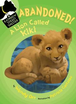 Abandoned! A Lion Called Kiki - Book #4 of the Rainbow Street Shelter