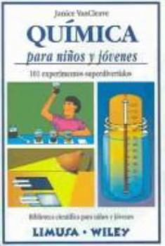 Quimica para ninos y jovenes: 101 experimentos superdivertidos (Biblioteca Cientifica Para Ninos Y Jovenes)