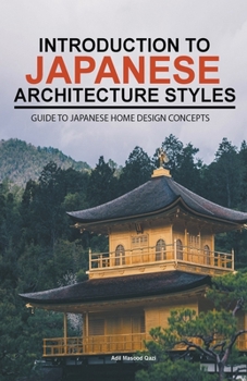 Paperback Introduction to Japanese Architecture Styles: Guide to Japanese Home Design Concepts Book