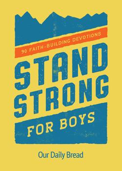 Paperback Stand Strong for Boys: 90 Faith-Building Devotions (a 90 Day Bible Devotional for Boys Ages 8-12) Book