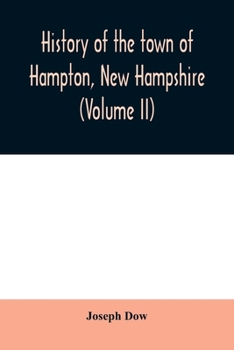 History of the Town of Hampton, New Hampshire: From Its Settlement in 1638, to the Autumn of 1892; Volume 2