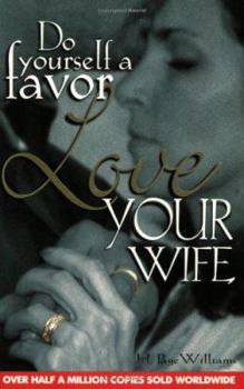 Paperback Do Yourself a Favor, Love Your Wife Book