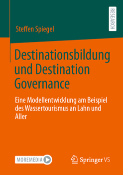 Paperback Destinationsbildung Und Destination Governance: Eine Modellentwicklung Am Beispiel Des Wassertourismus an Lahn Und Aller [German] Book