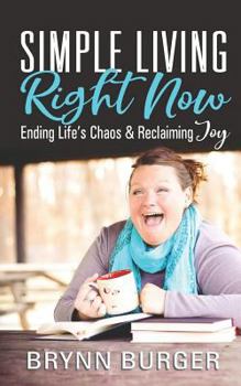 Paperback Simple Living Right Now: Ending Life's Chaos and Reclaiming Joy Book