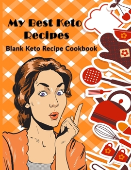 Paperback My Best Keto Recipes: Blank Keto Recipe Cookbook: Blank Ketogenic Recipe Planner & Notebook for Low Carb High Fat Keto Diet Recipes Book