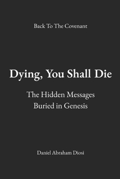 Paperback Dying, You Shall Die: The Hidden Messages Buried in Genesis Book
