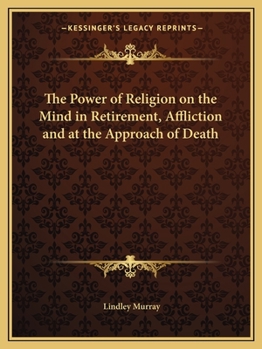 Paperback The Power of Religion on the Mind in Retirement, Affliction and at the Approach of Death Book