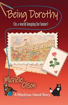 Being Dorothy : (in a World Longing for Home) - Book #2 of the Mackinac Island