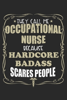 They Call Me Occupational Nurse Because Hardcore Badass Scares People: Personalized for Women or Men, Personalized Gift | Perfect for anyone working ... Med School Student, Pre Med, College ETC.