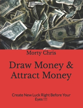 Paperback Draw Money & Attract Money: Create New Luck Right Before Your Eyes !!! Book