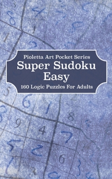 Super Sudoku Easy: 160 Logic Puzzles For Adults