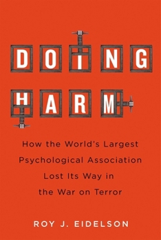 Hardcover Doing Harm: How the World's Largest Psychological Association Lost Its Way in the War on Terror Book