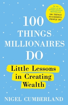 Paperback 100 Things Millionaires Do: Little Lessons in Creating Wealth Book