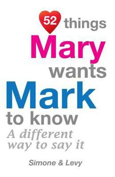 Paperback 52 Things Mary Wants Mark To Know: A Different Way To Say It Book