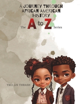 A Journey Through African American History: The A to Z Series Alphabet Book