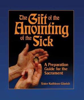 Paperback The Gift of the Anointing of the Sick: A Preparation Guide for the Sacrament Book