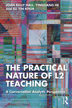 Paperback The Practical Nature of L2 Teaching: A Conversation Analytic Perspective Book