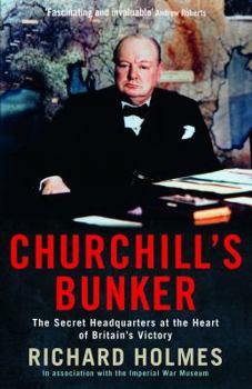 Paperback Churchill's Bunker: The Secret Headquarters at the Heart of Britain's Victory. Richard Holmes Book