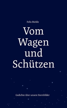 Paperback Vom Wagen und Schützen: Gedichte über unsere Sternbilder [German] Book