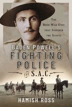 Hardcover Baden Powell's Fighting Police - The Sac: The Boer War Unit That Inspired the Scouts Book