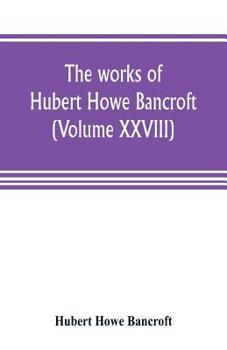 Paperback The works of Hubert Howe Bancroft (Volume XXVIII): History of the Northwest coast Vol. II. 1800-1846. Book