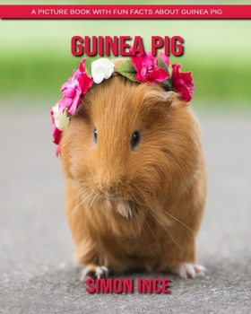 Guinea Pig: A Picture Book with Fun Facts about Guinea Pig