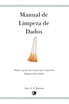 Paperback Manual de Limpeza de Dados: Passo a Passo de Como Realizar uma Boa Limpeza dos Dados [Portuguese] Book