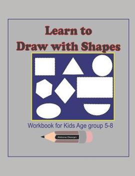 Paperback Learn to Draw with Shapes Workbook for kids age 5-8: An excellent (8.5x11) 100 pages, Activity book to help kids to draw using Shapes, lines, patterns Book