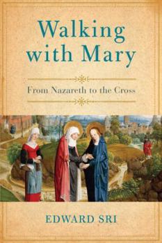 Hardcover Walking with Mary: A Biblical Journey from Nazareth to the Cross Book