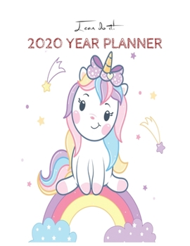 I Can Do It 2020 Year Planner: Unicorn Is Real Dream Come True Unicorn Kawaii Unicorn Monthly and Yearly Planner Blank Lined Themed Year Planner ... 110 Pages for Learning Professional Business
