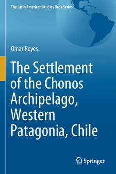 Paperback The Settlement of the Chonos Archipelago, Western Patagonia, Chile Book