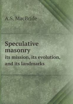 Paperback Speculative Masonry Its Mission, Its Evolution, and Its Landmarks Book