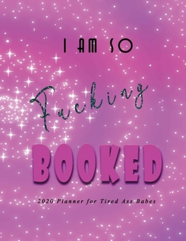 I am so Fucking Booked - 2020 Planner for Tired Ass Babes: Nifty 1 year (Jan to Dec 2020) Jumbo Grid Calendar Organizer + Academic | Monthly Weekly ... Quotes | Minimalist Shimmer Pink