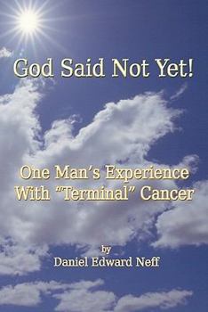 Paperback God Said Not Yet!: One Man's Experience With "Terminal" Cancer Book