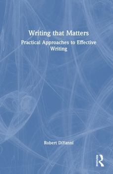 Writing that Matters: Practical Approaches to Effective Writing