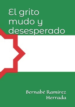 Paperback El grito mudo y desesperado: Poemas de Bernabé Ramírez [Spanish] Book