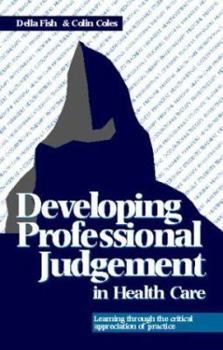 Paperback Developing Professional Judgement in Health Care: Learning through the critical appreciation of practice Book