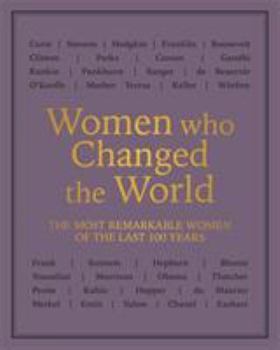 Flexibound Women who Changed the World: Over 100 of the most remarkable women of the last 100 years Book
