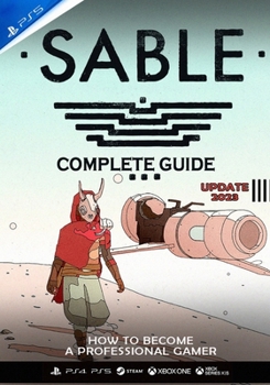 Paperback Sable Complete Guide: UPDATE 2023 - Best Tips, Tricks and Strategies to Become a Pro Player Book