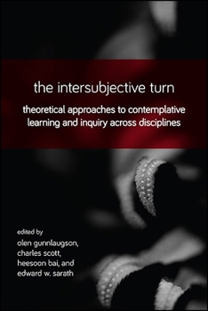Paperback The Intersubjective Turn: Theoretical Approaches to Contemplative Learning and Inquiry Across Disciplines Book