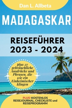 MADAGASKAR Reiseführer 2023 - 2024: Alleinreisende, Familien und Paare entdecken verborgene Schätze und sehenswerte Attraktionen mit einem idealen ... Taschen Reiseführer) (German Edition)
