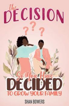 Paperback The Decision: So, You Decided to Grow Your Family? Book