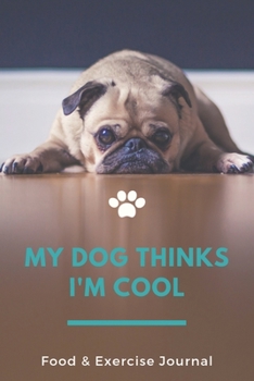 Paperback My Dog Thinks I'm Cool Food & Exercise Journal: Pug lover - Food journal and activity tracker 90 days, tracking meals and exercise with daily gratitud Book